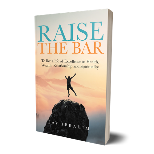 Raise the Bar: To Live a Life of Excellence in Health, Wealth, Relationship and Spirituality